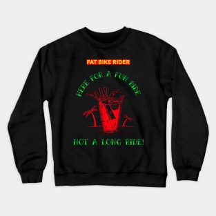 Fat Bike Rider - Here for a Fun Ride - Not a Long Ride Crewneck Sweatshirt